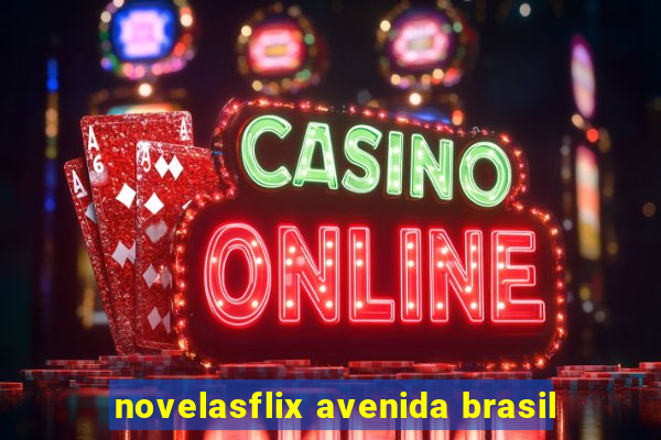 novelasflix avenida brasil