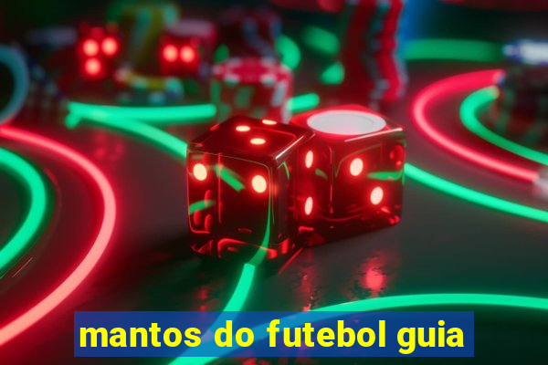 mantos do futebol guia