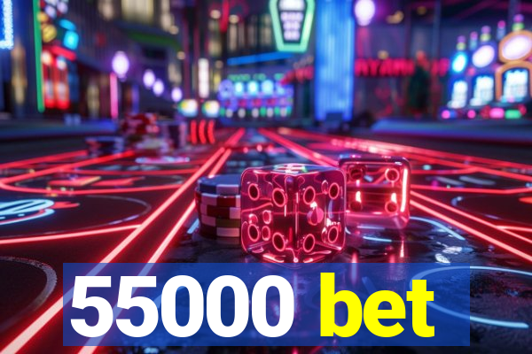 55000 bet