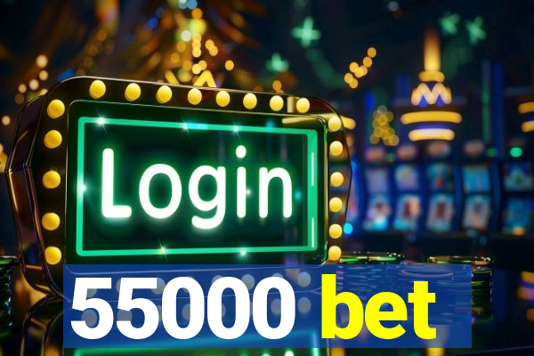 55000 bet