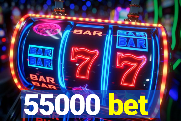 55000 bet