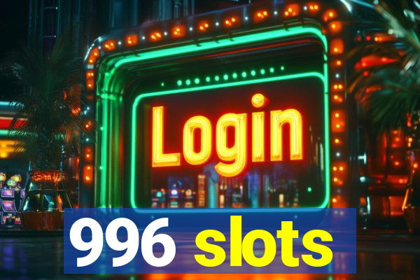 996 slots