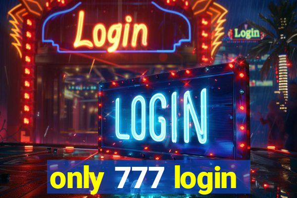 only 777 login