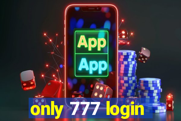 only 777 login