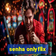 senha onlyflix