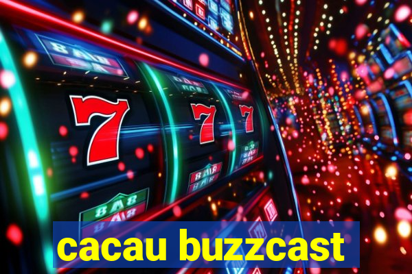 cacau buzzcast