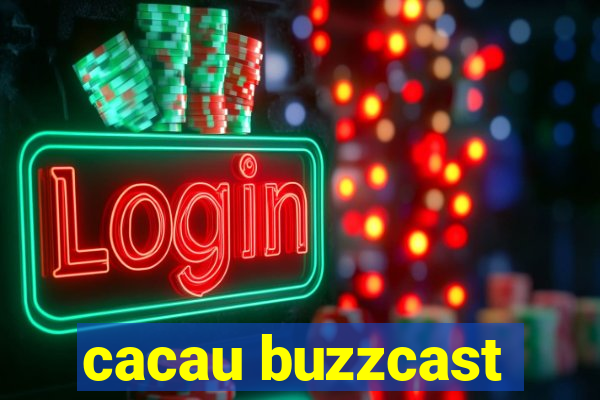 cacau buzzcast