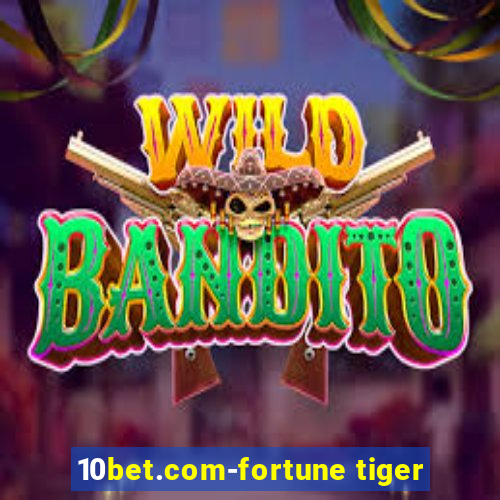 10bet.com-fortune tiger