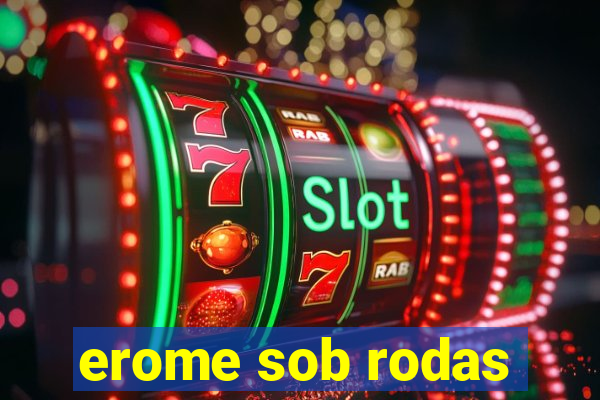 erome sob rodas