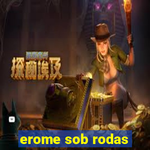 erome sob rodas