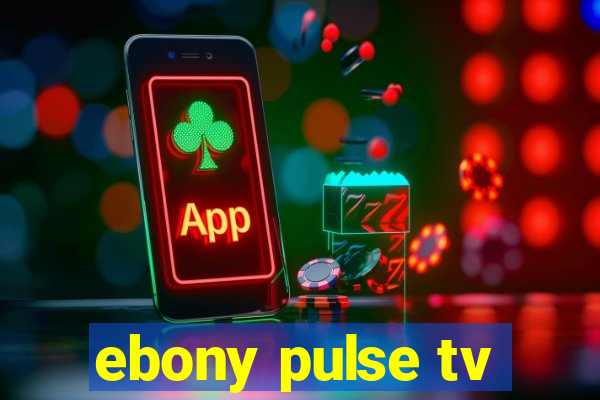 ebony pulse tv