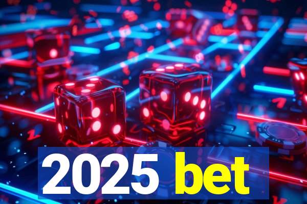 2025 bet