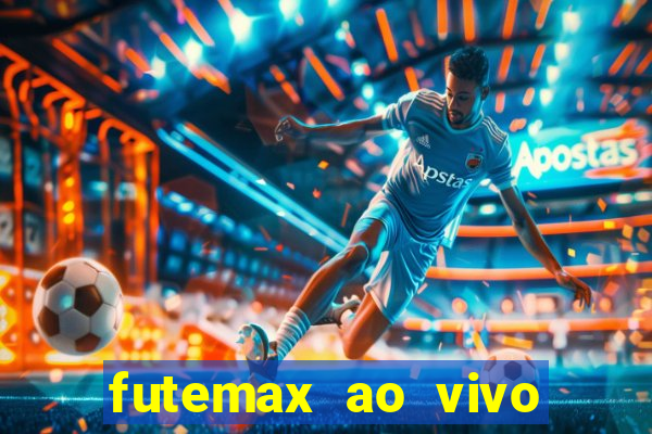 futemax ao vivo futebol ao vivo