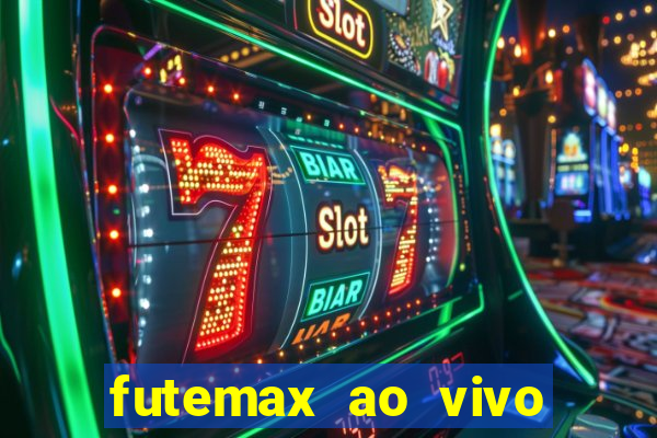 futemax ao vivo futebol ao vivo