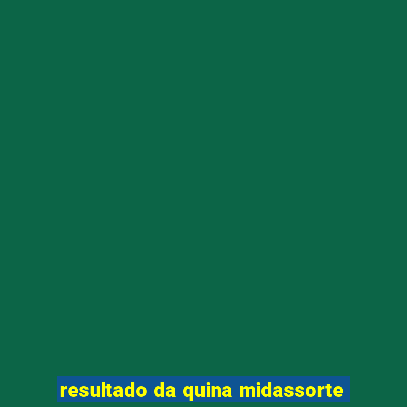 resultado da quina midassorte