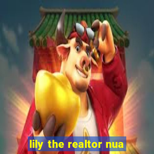 lily the realtor nua