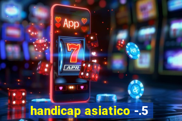 handicap asiatico -.5