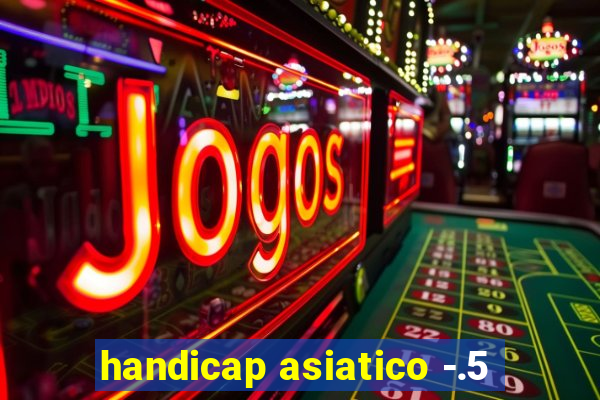 handicap asiatico -.5