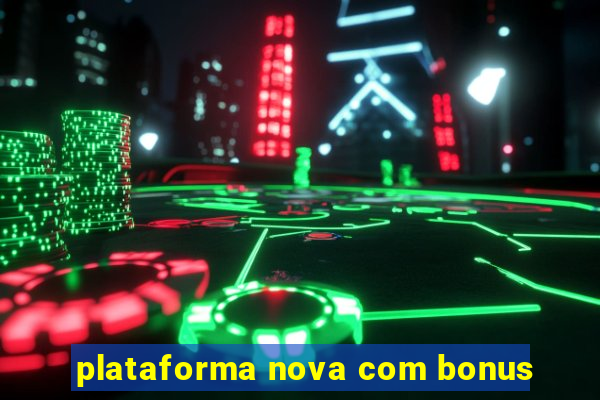 plataforma nova com bonus