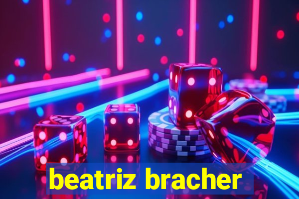 beatriz bracher