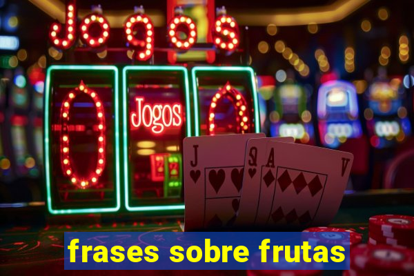 frases sobre frutas