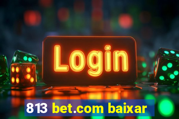 813 bet.com baixar