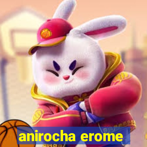 anirocha erome