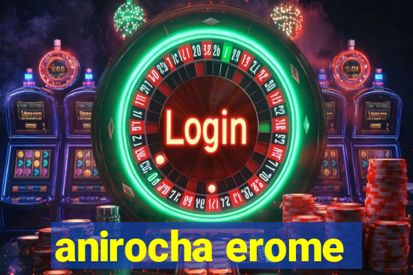 anirocha erome