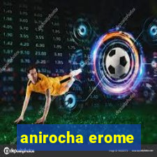 anirocha erome