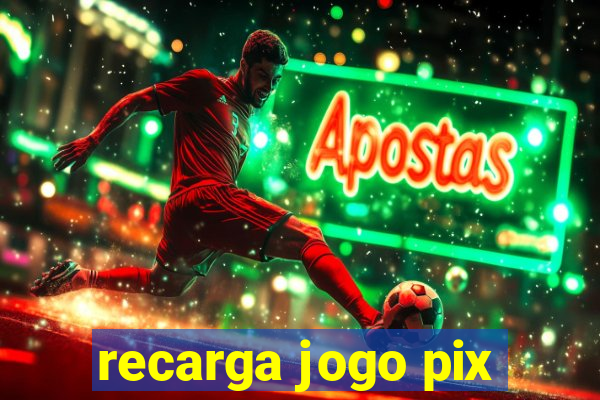 recarga jogo pix