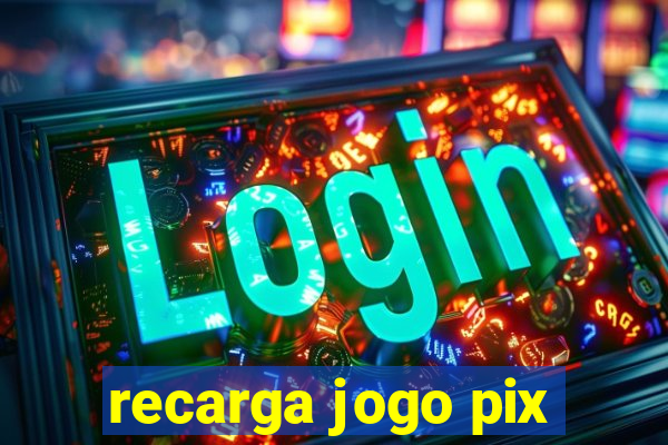 recarga jogo pix