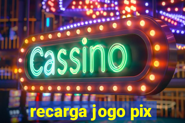 recarga jogo pix