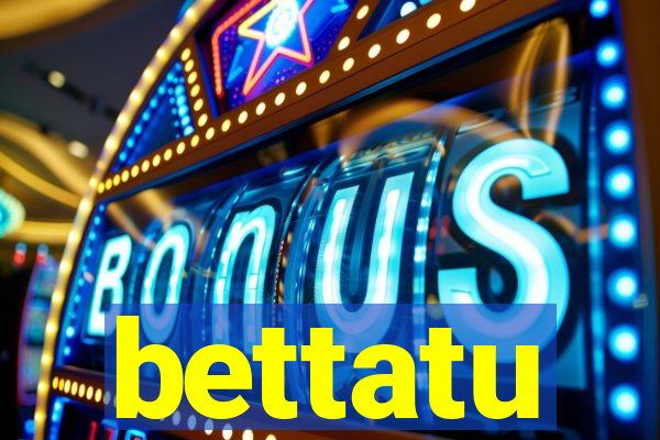 bettatu