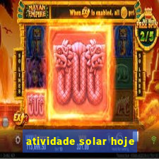 atividade solar hoje