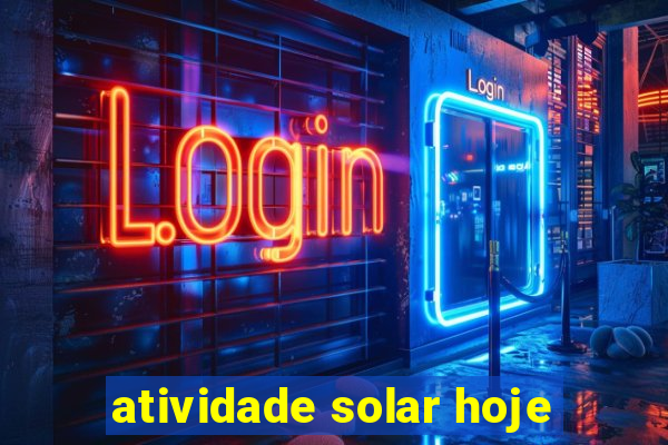 atividade solar hoje