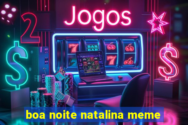 boa noite natalina meme