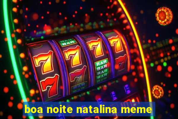 boa noite natalina meme