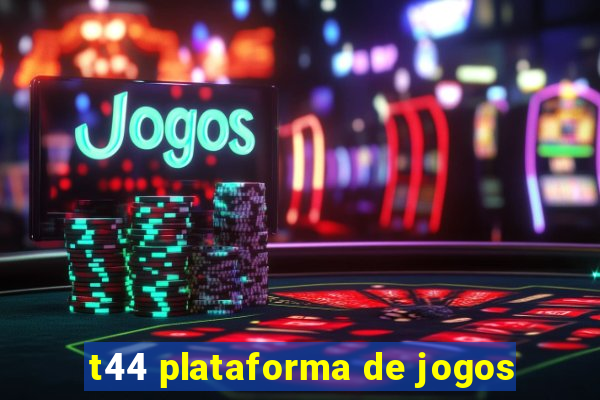 t44 plataforma de jogos