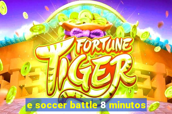 e soccer battle 8 minutos