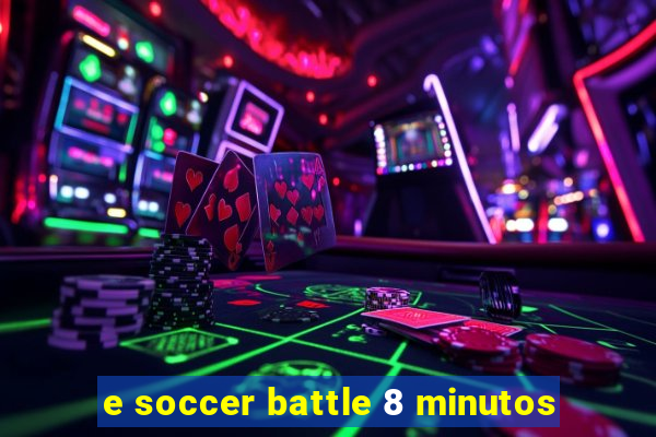 e soccer battle 8 minutos