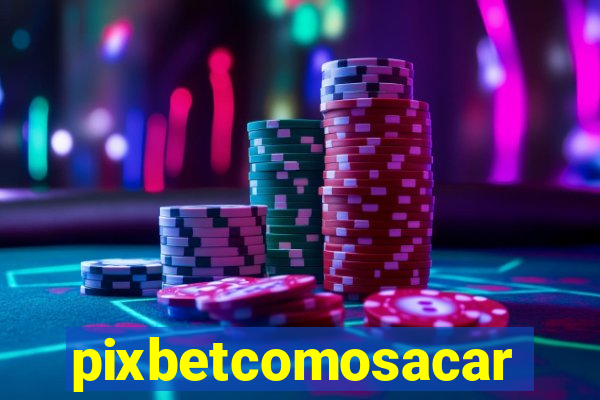 pixbetcomosacar