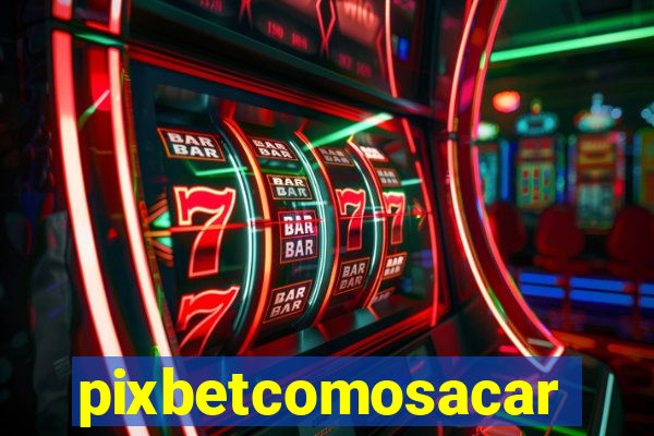 pixbetcomosacar