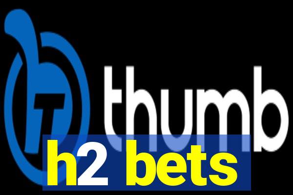 h2 bets