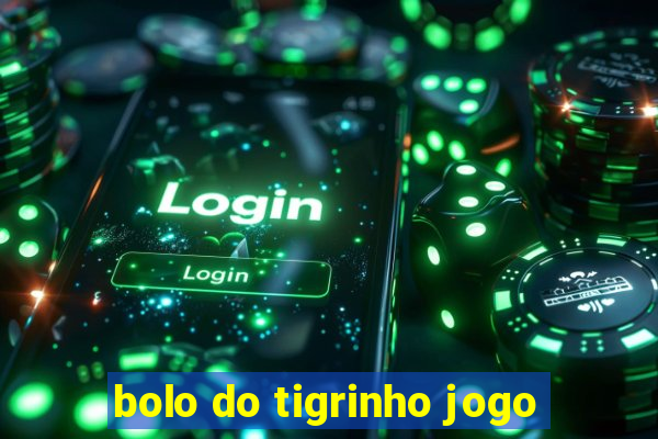 bolo do tigrinho jogo