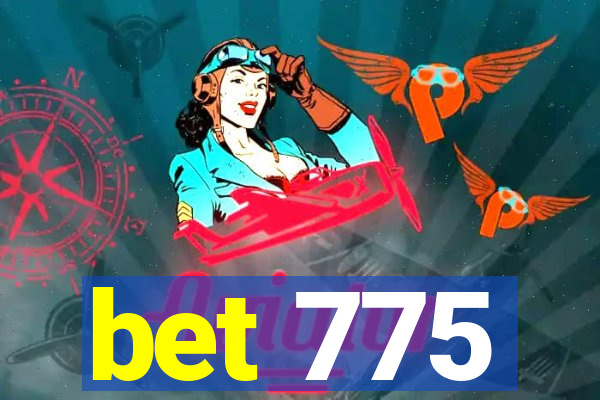 bet 775