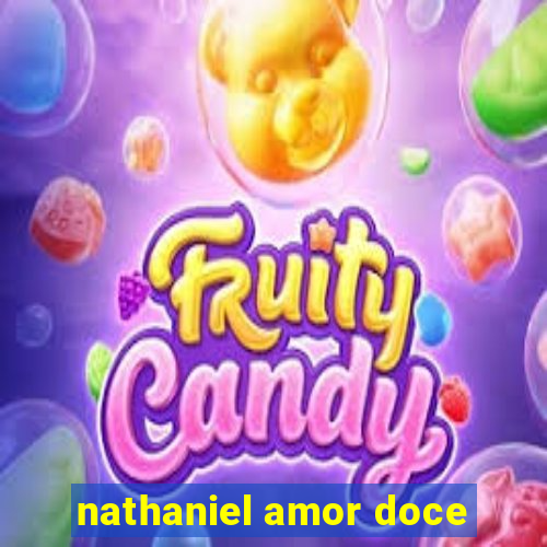 nathaniel amor doce