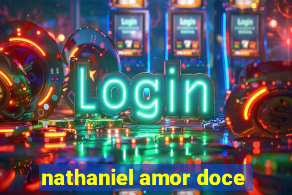 nathaniel amor doce