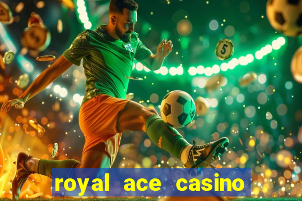 royal ace casino sign up bonus