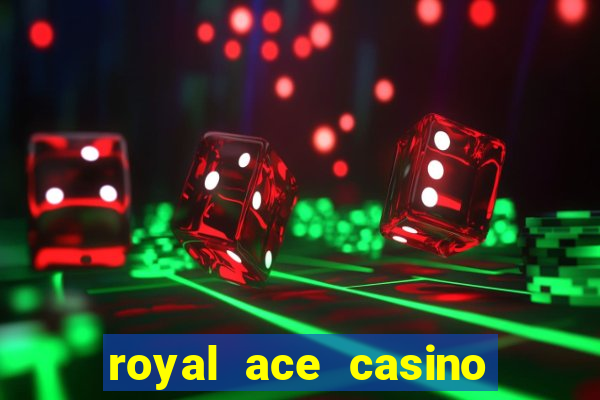 royal ace casino sign up bonus