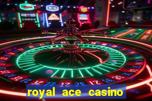 royal ace casino sign up bonus